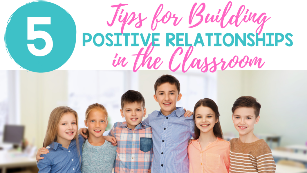 5 Tips For Building Positive Relationships With Students - The ...